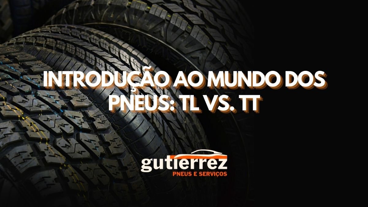 Introdução ao Mundo dos Pneus: TL vs. TT